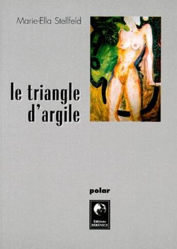 Couverture du livre « Le triangle d'argile » de Marie Stellfeld aux éditions Berenice