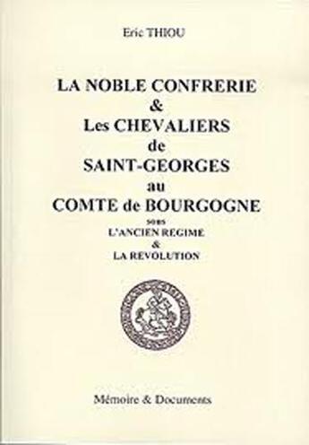 Couverture du livre « Noble confrérie et chevalier de St Georges au Comté de Bourgogne » de E Thiou aux éditions Memoire Et Documents