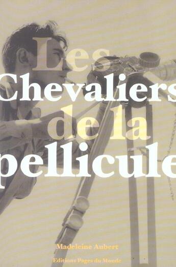 Couverture du livre « Chevaliers De La Pellicule (Les) » de Madeleine Aubert aux éditions Pages Du Monde