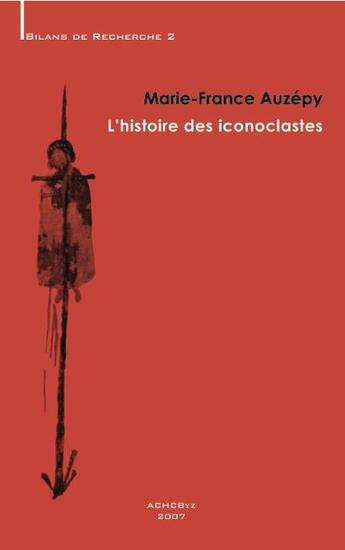 Couverture du livre « L'histoire des iconoclastes » de Marie-France Auzepy aux éditions Achcbyz