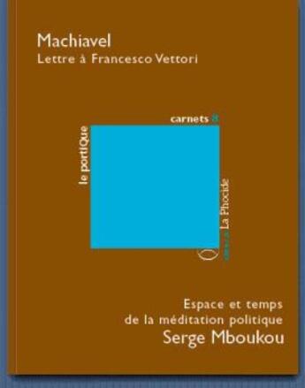 Couverture du livre « Lettre à Francesco Vettori ; espace et temps de la méditation politique » de Machiavel Mboukou et Serge Mboukou aux éditions La Phocide