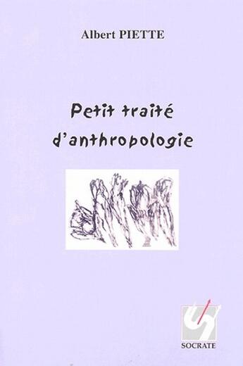 Couverture du livre « Petit traité d'anthropologie » de Piette/Albert aux éditions Socrate - Promarex