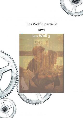 Couverture du livre « Les Wolf 3 partie 2 » de Kiwi aux éditions Thebookedition.com