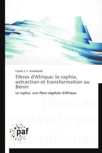 Couverture du livre « Fibres d'afrique: le raphia, extraction et transformation au benin - le raphia, une fibre vegetale d » de Gnambode C S F. aux éditions Presses Academiques Francophones