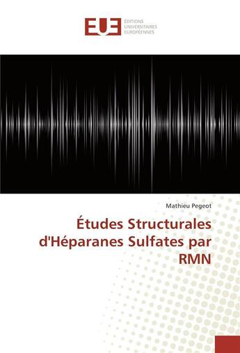 Couverture du livre « Etudes structurales d'heparanes sulfates par rmn » de Pegeot Mathieu aux éditions Editions Universitaires Europeennes