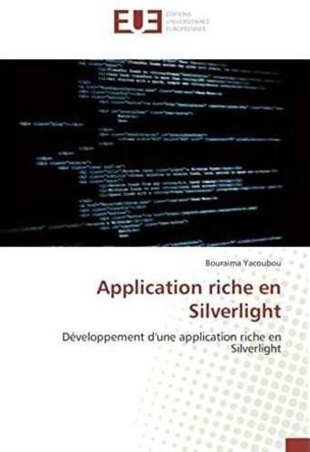 Couverture du livre « Application riche en silverlight ; développement d'une application riche en silverlight » de Bouraima Yacoubou aux éditions Editions Universitaires Europeennes