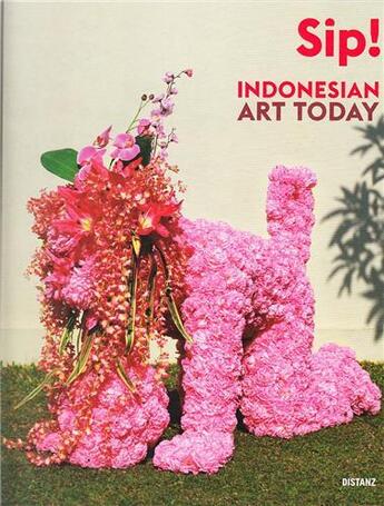 Couverture du livre « Sip! indonesian art today » de Distanz aux éditions Distanz