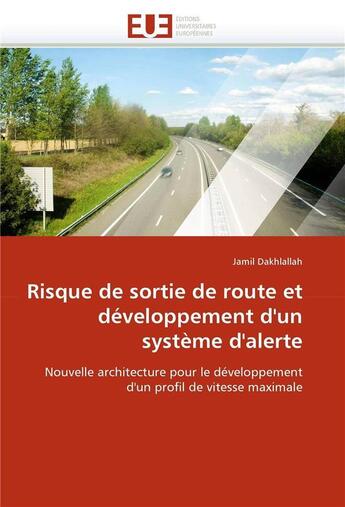 Couverture du livre « Risque de sortie de route et developpement d'un systeme d'alerte » de Dakhlallah-J aux éditions Editions Universitaires Europeennes