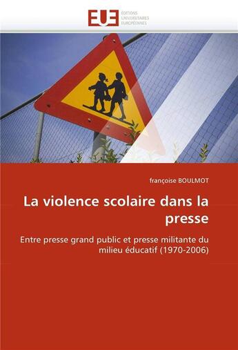 Couverture du livre « La violence scolaire dans la presse » de Boulmot-F aux éditions Editions Universitaires Europeennes