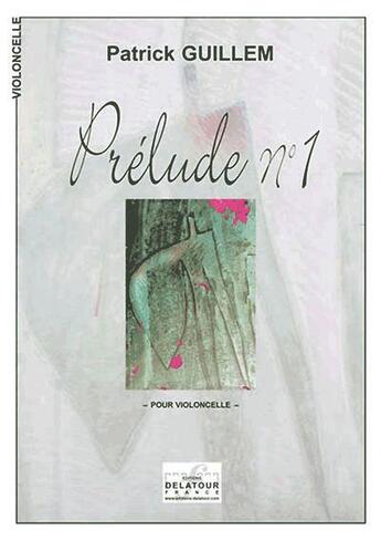 Couverture du livre « Prelude n01 pour violoncelle » de Patrick Guillem aux éditions Delatour