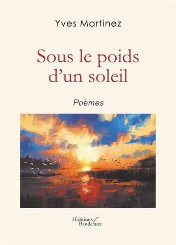 Couverture du livre « Sous le poids d'un soleil » de Yves Martinez aux éditions Baudelaire