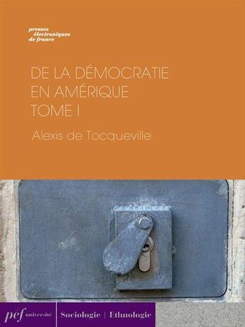 Couverture du livre « De la démocratie en Amérique - Tome I » de Alexis De Tocqueville aux éditions Presses Electroniques De France