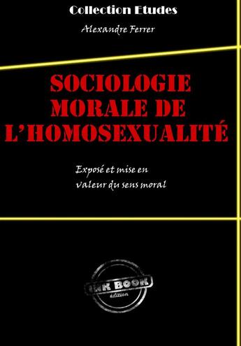 Couverture du livre « Sociologie morale de l'homosexualité » de Alexandre Ferrer aux éditions Ink Book