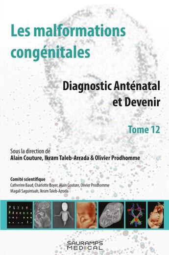 Couverture du livre « Les malformations congénitales ; diagnostic anténatal et devenir Tome 12 » de Alain Couture et Olivier Prodhomme et Collectif et Ikram Taleb-Arrada aux éditions Sauramps Medical