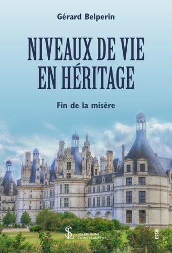 Couverture du livre « Niveaux de vie en heritage - fin de la misere » de Belperin Gerard aux éditions Sydney Laurent