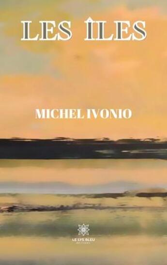 Couverture du livre « Les îles » de Michel Ivonio aux éditions Le Lys Bleu