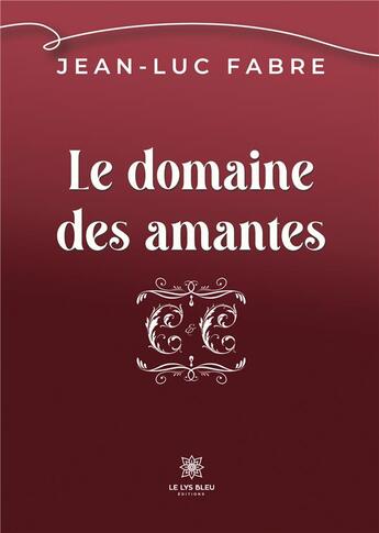 Couverture du livre « Le domaine des amantes » de Jean-Luc Fabre aux éditions Le Lys Bleu