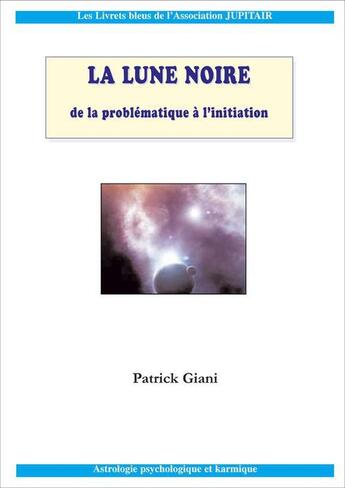 Couverture du livre « La Lune noire » de Patrick Giani aux éditions Jupitair