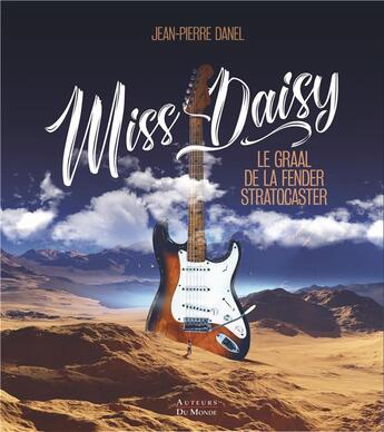 Couverture du livre « Miss Daisy ; le graal de la Fender Stratocaster » de Jean-Pierre Danel aux éditions Auteurs Du Monde