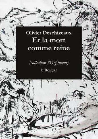 Couverture du livre « Et la mort comme reine » de Olivier Deschizeaux aux éditions Le Realgar