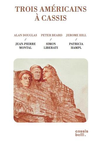 Couverture du livre « Trois Américains à Cassis : Jérôme Hill, Peter Beard, Alan Douglas » de Simon Liberati et Patricia Hampl aux éditions Cassis Belli