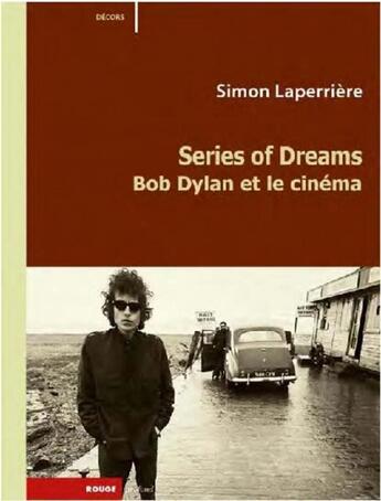 Couverture du livre « Series of dreams ; Bob Dylan et le cinéma » de Simon Laperriere aux éditions Rouge Profond