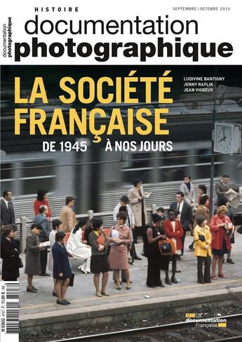 Couverture du livre « DOCUMENTATION PHOTOGRAPHIQUE ; la société francaise de 1945 à nos jours » de Ludivine Bantigny et Jean Vigreux et Jenny Raflik aux éditions Documentation Francaise