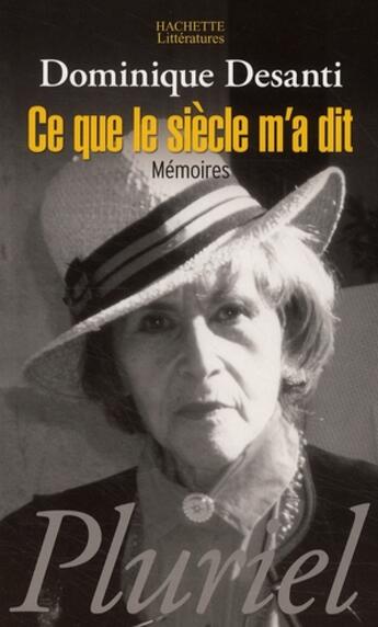 Couverture du livre « Ce que le siècle m'a dit ; mémoires » de Dominique Desanti aux éditions Pluriel