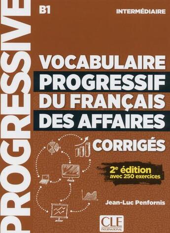 Couverture du livre « FLE ; vocabulaire progressive du français des affaires ; B1 ; intermédiaire (2e édition) » de Jean-Luc Penfornis aux éditions Cle International