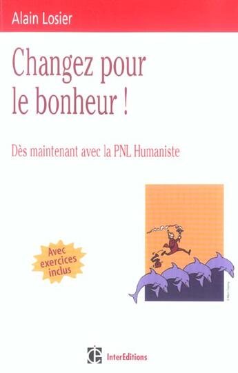 Couverture du livre « Changez Pour Le Bonheur ! - Des Maintenant Avec La Pnl Humaniste » de Losier aux éditions Dunod