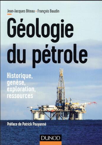 Couverture du livre « Géologie du pétrole ; historique, genèse, exploration, ressources » de François Baudin et Jean-Jacques Biteau aux éditions Dunod