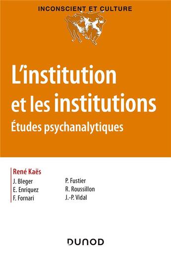 Couverture du livre « L'institution et les institutions ; études psychanalytiques » de Eugene Enriquez et Paul Fustier et Jean-Pierre Vidal et Rene Roussillon et Rene Kaes aux éditions Dunod