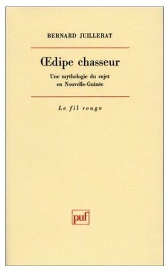 Couverture du livre « Oedipe chasseur ; une mythologie du sujet en Nouvelle-Guinée » de Bernard Juillerat aux éditions Puf