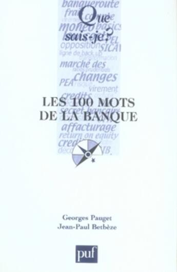 Couverture du livre « Les 100 mots de la banque » de Jean-Paul Betbeze aux éditions Que Sais-je ?