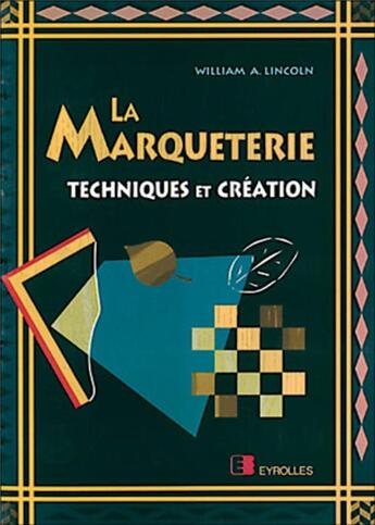 Couverture du livre « La marqueterie » de William A. Lincoln aux éditions Eyrolles