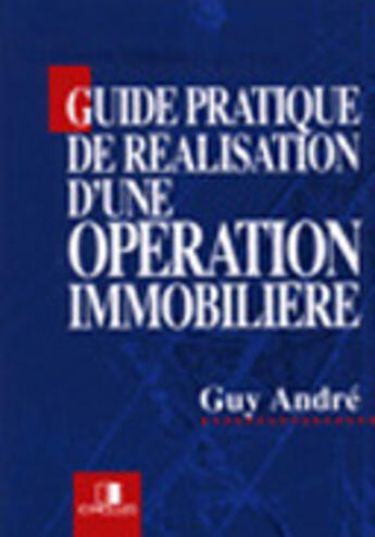 Couverture du livre « Guide pratique d'une opération immobilière » de Guy Andre aux éditions Eyrolles