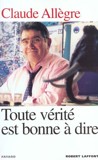 Couverture du livre « Toute vérité est bonne à dire » de Allegre/Joffrin aux éditions Robert Laffont