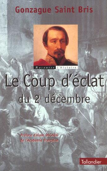 Couverture du livre « Le coup d'éclat du 2 décembre ou la prise du pouvoir par Louis Napoléon Bonaparte » de Gonzague Saint Bris aux éditions Tallandier