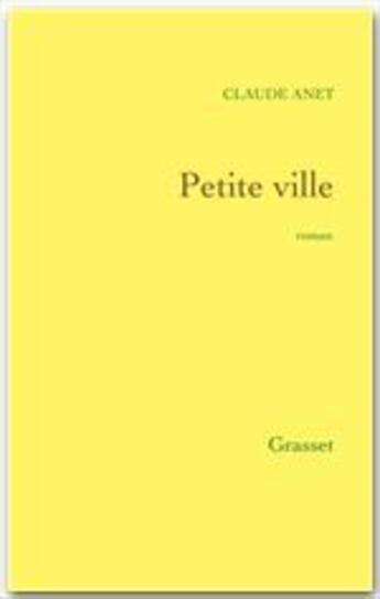 Couverture du livre « Petite ville » de Claude Anet aux éditions Grasset Et Fasquelle