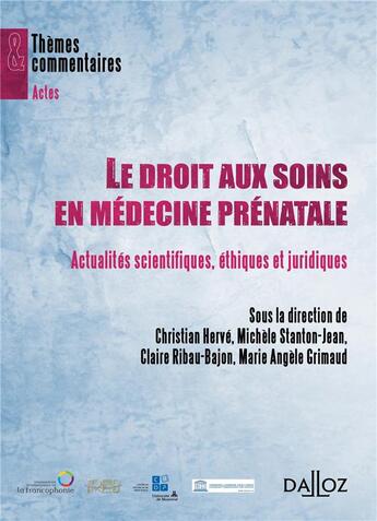 Couverture du livre « Le droit aux soins comme droit de l'homme en médecine prénatale (édition 2011) » de Christian Herve et Michele Stanton-Jean et Claire Ribau-Bajon et Marie Angele Grimaud aux éditions Dalloz