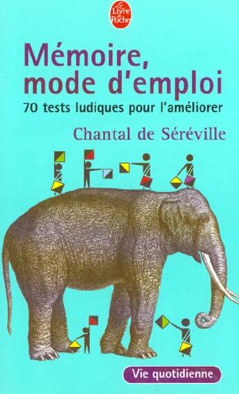 Couverture du livre « Mémoire, mode d'emploi ; 70 tests ludiques pour s'améliorer » de Sereville Chantal aux éditions Le Livre De Poche