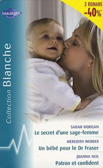 Couverture du livre « Le secret d'une sage-femme ; un bébé Dr. Fraser ; patron et confident » de Joanna Neil et Sarah Morgan et Meredith Webber aux éditions Harlequin