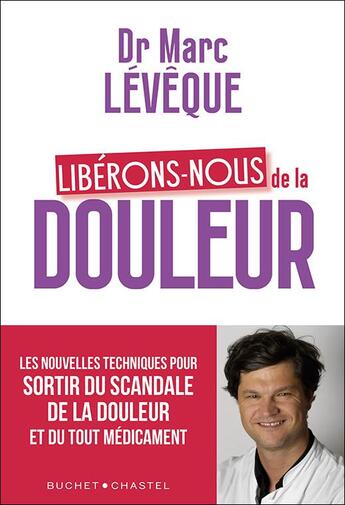 Couverture du livre « Libérons-nous de la douleur » de Marc Leveque aux éditions Buchet Chastel