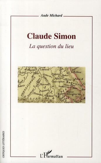 Couverture du livre « Claude Simon ; la question du lieu » de Aude Michard aux éditions L'harmattan