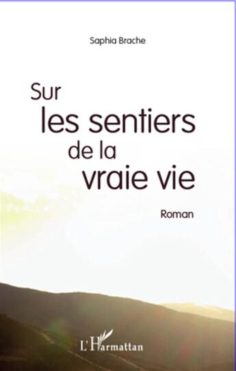 Couverture du livre « Sur les sentiers de la vraie vie » de Saphia Brache aux éditions L'harmattan