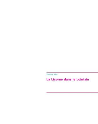 Couverture du livre « La licorne dans le lointain » de Sandrine Adso aux éditions Books On Demand