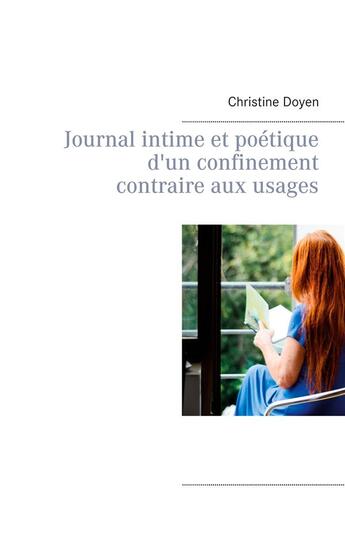 Couverture du livre « Journal intime et poétique d'un confinement contraire aux usages » de Christine Doyen aux éditions Books On Demand