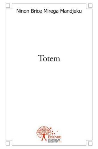 Couverture du livre « Totem » de Brice Mirega Mandjek aux éditions Edilivre