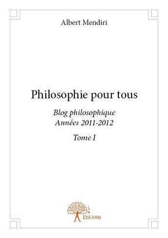 Couverture du livre « Philosophie pour tous t.1 » de Albert Mendiri aux éditions Edilivre