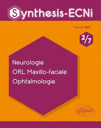 Couverture du livre « Synthesis-ECNi ; 2/7 ; neurologie, ORL maxillo-faciale, ophtalmologie » de Cassem Azri aux éditions Ellipses